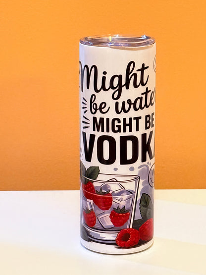 Funny quote - Might Be Water, Might Be Vodka”